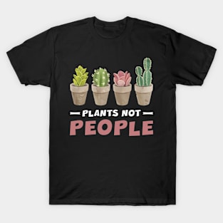 Plants Not People Funny T-Shirt